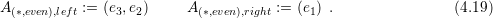 A (*,even),left := (e3,e2)    A(*,even),right := (e1) .                (4.19)
