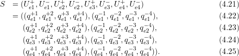         +   -   +   -   +   -   +   -
S   = (Ue1,Ue1,Ue2,Ue2,Ue3,Ue3,Ue4,Ue4)                   (4.21)
    = ((q+e11 ,q+e21 ,q+e13,q+e14),(q-e11,qe-12,q-e13,q-e14),               (4.22)
        +1  +2  +3  +4    -1  - 2 - 3 - 4
      (qe2 ,qe2 ,qe2 ,qe2 ),(qe2 ,qe2 ,qe2 ,qe2 ),            (4.23)
      (q+e13 ,q+e23 ,q+e33 ,q+e43 ),(q-e13 ,q-e32 ,q-e33,q-e34),             (4.24)
      (q+1,q+2,q+3 ,q+4 ),(q-1,q- 2,q- 3,q- 4)).               (4.25)
        e4  e4  e4  e4    e4  e4  e4  e4
  