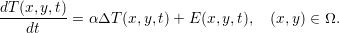 dT-(x,y,t)
    dt    = α ΔT (x,y,t)+ E (x, y,t),  (x,y) ∈ Ω.  