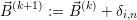 B⃗(k+1) := ⃗B(k) + δi,n
       