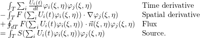   ∫  ∑  Ui(t)
  ∫T   i∑ dt φi(ξ,η)φj(ξ,η)             Time  derivative
- ∮T F (∑ iUi(t)φi(ξ,η))⋅∇ φj(ξ,η)      Spatial derivative
+ ∫dT F (∑ iUi(t)φi(ξ,η))⋅⃗n(ξ,η)φj (ξ,η)  Flux
=  T S(  iUi(t)φi(ξ,η ))φj(ξ,η)          Source.
  