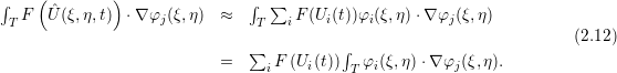 ∫    ( ˆ      )                ∫  ∑
 T F  U (ξ,η,t)  ⋅∇ φj(ξ,η) ≈    T   iF(Ui(t))φi(ξ,η) ⋅∇φj (ξ,η)
                                           ∫                           (2.12)
                           =   ∑i F (Ui(t))   φi(ξ,η)⋅∇ φj(ξ,η).
                                            T
