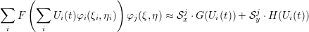 ∑    ( ∑              )
   F      Ui(t)φi(ξi,ηi)  φj(ξ,η) ≈ Sj ⋅G(Ui(t))+ Sj ⋅H (Ui(t))
 i      i                          x             y  