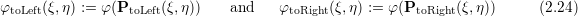 φtoLeft(ξ,η) := φ (PtoLeft(ξ,η))    and    φtoRight(ξ,η) :=  φ(PtoRight(ξ,η))      (2.24)
