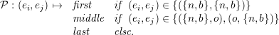 P : (ei,ej) ↦→ first    if (ei,ej) ∈ {({n,b},{n,b})}
             middle  if (ei,ej) ∈ {({n,b},o),(o,{n,b})}
             last    else.
